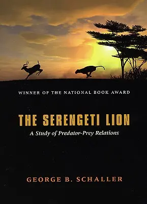 Lev zo Serengeti: Štúdia o vzťahoch medzi predátorom a korisťou - The Serengeti Lion: A Study of Predator-Prey Relations