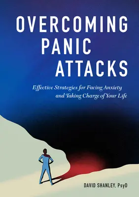 Prekonávanie záchvatov paniky: Účinné stratégie, ako čeliť úzkosti a prevziať kontrolu nad svojím životom - Overcoming Panic Attacks: Effective Strategies for Facing Anxiety and Taking Charge of Your Life