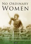 Nie obyčajné ženy - Írske aktivistky v revolučných rokoch 1900 - 1923 - No Ordinary Women - Irish Female Activists in the Revolutionary Years 1900-1923