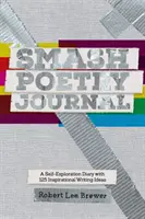 Časopis Smash Poetry: 125 nápadov na písanie pre inšpiráciu a sebapoznávanie - Smash Poetry Journal: 125 Writing Ideas for Inspiration and Self Exploration