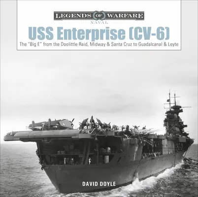 USS Enterprise (CV-6): Od Doolittleho náletu, Midway a Santa Cruz po Guadalcanal a Leyte - USS Enterprise (CV-6): The Big E from the Doolittle Raid, Midway, and Santa Cruz to Guadalcanal and Leyte