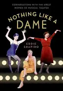 Niet nad dámu: Rozhovory s veľkými ženami hudobného divadla - Nothing Like a Dame: Conversations with the Great Women of Musical Theater
