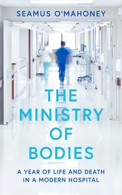 Služba telies: Rok života a smrti v modernej nemocnici - The Ministry of Bodies: A Year of Life and Death in a Modern Hospital