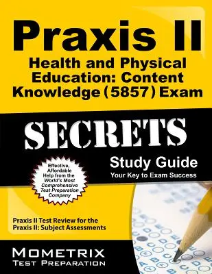 Praxis II Zdravie a telesná výchova: (5857) Exam Secrets Study Guide: Praxis II Test Review for the Praxis II: Subject Assessmen (Skúška Praxis II: Hodnotenie predmetov). - Praxis II Health and Physical Education: Content Knowledge (5857) Exam Secrets Study Guide: Praxis II Test Review for the Praxis II: Subject Assessmen