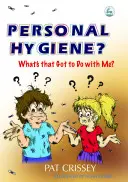 Osobná hygiena? Čo to má so mnou spoločné? - Personal Hygiene? What's That Got to Do with Me?