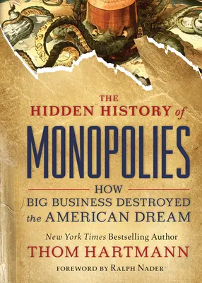 Skryté dejiny monopolov: Ako veľký biznis zničil americký sen - The Hidden History of Monopolies: How Big Business Destroyed the American Dream