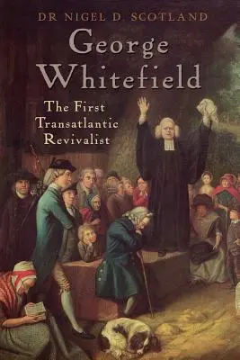 George Whitefield: Prvý transatlantický obroditeľ - George Whitefield: The First Transatlantic Revivalist
