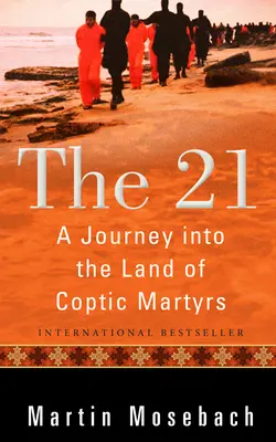 21: Cesta do krajiny koptských mučeníkov - The 21: A Journey Into the Land of Coptic Martyrs