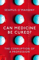 Môže medicína liečiť? - Korupcia povolania - Can Medicine Be Cured? - The Corruption of a Profession