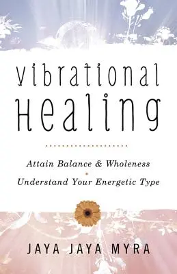 Vibračné liečenie: Pochopte svoj energetický typ * Dosiahnite rovnováhu a celistvosť - Vibrational Healing: Attain Balance & Wholeness * Understand Your Energetic Type