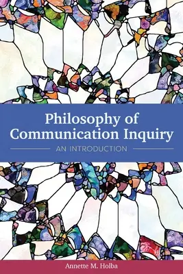 Filozofia skúmania komunikácie: Úvod do problematiky - Philosophy of Communication Inquiry: An Introduction