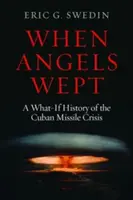 Keď anjeli plakali: A What-If History of the Cuban Missile Crisis (Čo by bolo, keby) - When Angels Wept: A What-If History of the Cuban Missile Crisis