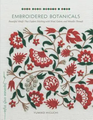 Vyšívané botanické látky: Krásne motívy, ktoré skúmajú šitie s vlnou, bavlnou a kovovými niťami - Embroidered Botanicals: Beautiful Motifs That Explore Stitching with Wool, Cotton, and Metallic Threads