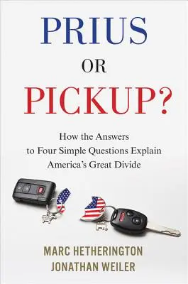 Prius alebo pickup?: Ako odpovede na štyri jednoduché otázky vysvetľujú veľké rozdiely v Amerike - Prius or Pickup?: How the Answers to Four Simple Questions Explain America's Great Divide
