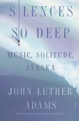 Ticho tak hlboké: Hudba, samota, Aljaška - Silences So Deep: Music, Solitude, Alaska