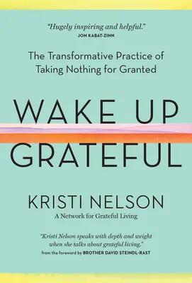 Prebuďte sa vďační: Transformatívna prax toho, ako nič nepovažovať za samozrejmosť - Wake Up Grateful: The Transformative Practice of Taking Nothing for Granted