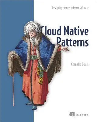 Vzory Cloud Native: Navrhovanie softvéru odolného voči zmenám - Cloud Native Patterns: Designing Change-Tolerant Software