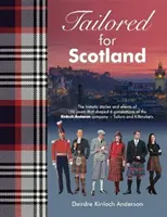 Na mieru Škótsku - Príbehy a udalosti 150 rokov, ktoré formovali šesť generácií spoločnosti Kinloch Anderson, známej ako Tailors and Kilt - Tailored for Scotland - The stories and events of 150 years that shaped six generations of the Kinloch Anderson company, renowned as Tailors and Kilt