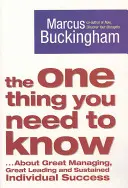 Jedna vec, ktorú musíte vedieť - ... O skvelom riadení, skvelom vedení a trvalom individuálnom úspechu - One Thing You Need to Know - ... About Great Managing, Great Leading and Sustained Individual Success