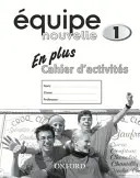 Equipe nouvelle: 1. časť: Pracovný zošit En Plus - Equipe nouvelle: Part 1: En Plus Workbook