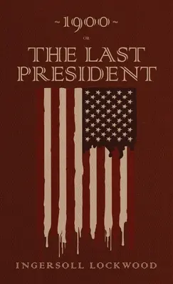 1900 alebo Posledný prezident: Vydanie z roku 1896: Faksimile pôvodného vydania - 1900 or, The Last President: The Original 1896 Edition