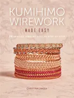 Kumihimo Wirework Made Easy: 20 pletených šperkov krok za krokom - Kumihimo Wirework Made Easy: 20 Braided Jewelry Designs Step-By-Step