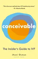Predstaviteľná: Vydanie knihy Počuteľné: Sprievodca zasvätenými k Ivf (The Insider's Guide to Ivf) - Conceivable: The Insider's Guide to Ivf