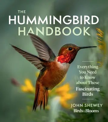 Príručka kolibríka: Všetko, čo potrebujete vedieť o týchto fascinujúcich vtákoch - The Hummingbird Handbook: Everything You Need to Know about These Fascinating Birds