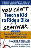 Na seminári nemôžete naučiť dieťa jazdiť na bicykli, 2. vydanie: Sandlerov školiaci systém 7 krokov pre úspešný predaj - You Can't Teach a Kid to Ride a Bike at a Seminar, 2nd Edition: Sandler Training's 7-Step System for Successful Selling