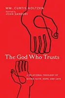 Boh, ktorý dôveruje: Vydanie knihy: Vzťahová teológia Božej viery, nádeje a lásky - The God Who Trusts: A Relational Theology of Divine Faith, Hope, and Love