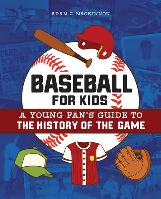 Baseball pre deti: Sprievodca mladého fanúšika históriou hry - Baseball for Kids: A Young Fan's Guide to the History of the Game