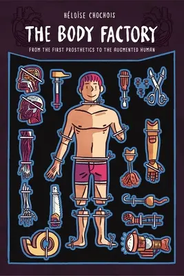 Továreň na telo: Od prvých protéz po rozšíreného človeka - The Body Factory: From the First Prosthetics to the Augmented Human