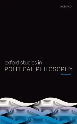Oxfordské štúdie z politickej filozofie, zväzok 6 - Oxford Studies in Political Philosophy Volume 6