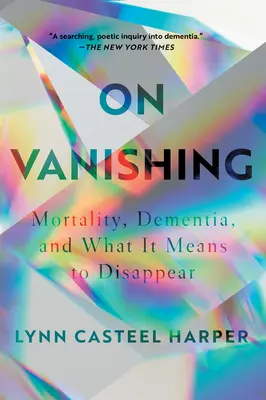 O miznutí: Smrteľnosť, demencia a čo znamená zmiznúť - On Vanishing: Mortality, Dementia, and What It Means to Disappear