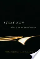 Začni teraz! Kniha o duši a duchovných cvičeniach: Kniha: Návody na meditáciu, meditácie, cvičenia, verše pre duchovný život - Start Now!: A Book of Soul and Spiritual Exercises: Meditation Instructions, Meditations, Exercises, Verses for Living a Spiritual