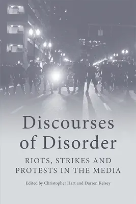 Rozpravy o neporiadku: Nepokoje, štrajky a protesty v médiách - Discourses of Disorder: Riots, Strikes and Protests in the Media