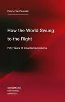 Ako sa svet otočil doprava: Päťdesiat rokov kontrarevolúcií - How the World Swung to the Right: Fifty Years of Counterrevolutions