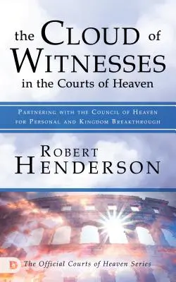 Oblak svedkov na nebeských dvoroch: Spolupráca s nebeskou radou pre osobný prielom a prielom kráľovstva - The Cloud of Witnesses in the Courts of Heaven: Partnering with the Council of Heaven for Personal and Kingdom Breakthrough