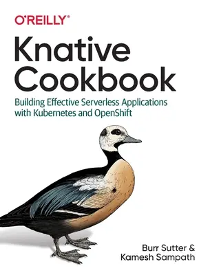 Knižná kuchárka: Knižná publikácia Knative: Building Effective Serverless Applications with Kubernetes and Openshift - Knative Cookbook: Building Effective Serverless Applications with Kubernetes and Openshift