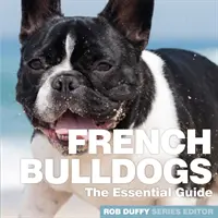 Francúzski buldočkovia: Základný sprievodca - French Bulldogs: The Essential Guide