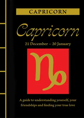 Kozorožec: Príručka na pochopenie seba samého, svojich priateľstiev a nájdenie pravej lásky - Capricorn: A Guide to Understanding Yourself, Your Friendships and Finding Your True Love