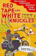 Červená páska a biele kĺby - Dobrodružstvo jednej ženy na motorke po Afrike - Red Tape and White Knuckles - One Woman's Motorcycle Adventure through Africa
