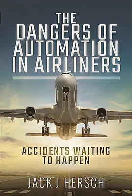 Nebezpečenstvo automatizácie v lietadlách: Nehody, ktoré čakajú na to, aby sa stali - The Dangers of Automation in Airliners: Accidents Waiting to Happen