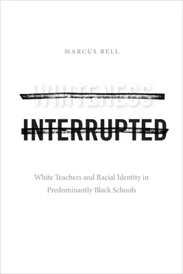 Whiteness Interrupted: Bieli učitelia a rasová identita v prevažne černošských školách - Whiteness Interrupted: White Teachers and Racial Identity in Predominantly Black Schools