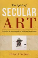 Duch svetského umenia: Duch svetského umenia: dejiny sakramentálnych koreňov súčasných umeleckých hodnôt - The Spirit of Secular Art: A History of the Sacramental Roots of Contemporary Artistic Values
