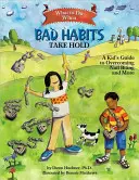 Čo robiť, keď sa vás zmocnia zlé návyky: Detský sprievodca na prekonanie hryzenia nechtov a ďalších problémov - What to Do When Bad Habits Take Hold: A Kid's Guide to Overcoming Nail Biting and More