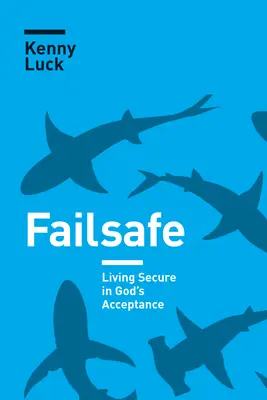 Failsafe: Žiť bezpečne v Božom prijatí - Failsafe: Living Secure in God's Acceptance