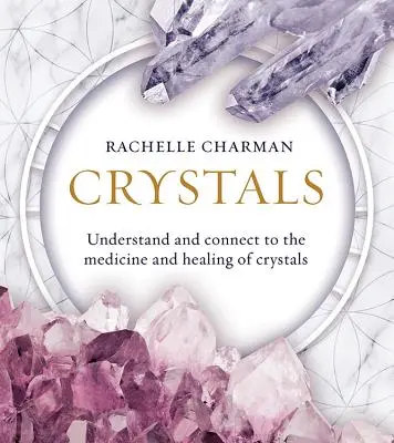 Kryštály: (aktualizované vydanie) - Crystals: Understand and Connect to the Medicine and Healing of Crystals (Updated Edition)