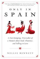 Iba v Španielsku: Spomienky o jedle, flamencu a zamilovanosti - Only in Spain: A Foot-Stomping, Firecracker of a Memoir about Food, Flamenco, and Falling in Love