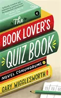 Kniha kvízov pre milovníkov kníh: Kniha kvízov: románové hlavolamy - The Book Lover's Quiz Book: Novel Conundrums